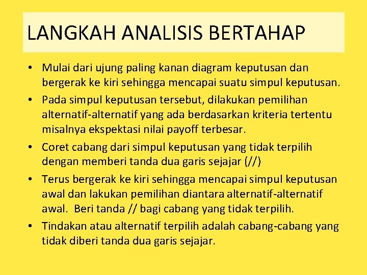 LANGKAH ANALISIS BERTAHAP • Mulai dari ujung paling kanan diagram keputusan dan bergerak ke