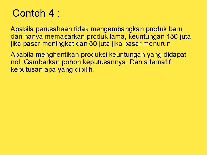 Contoh 4 : Apabila perusahaan tidak mengembangkan produk baru dan hanya memasarkan produk lama,