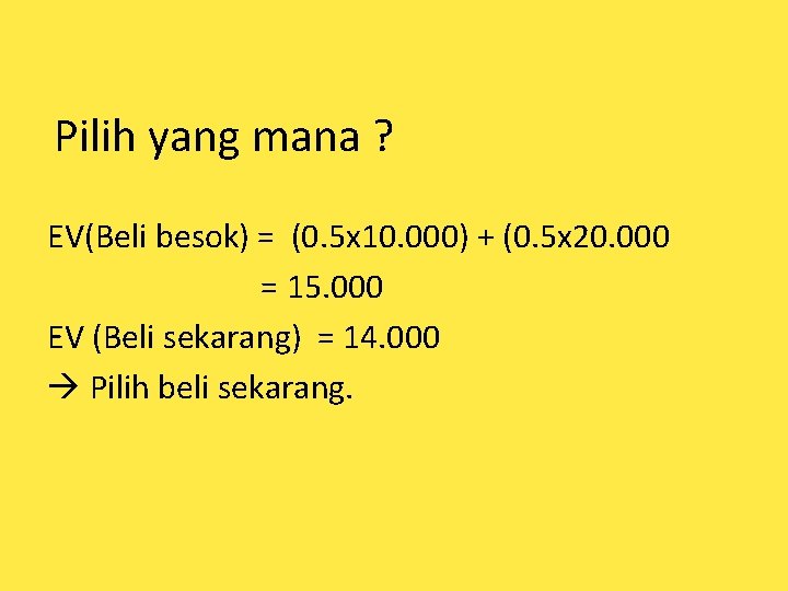 Pilih yang mana ? EV(Beli besok) = (0. 5 x 10. 000) + (0.