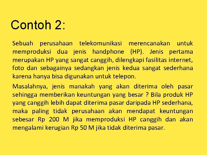 Contoh 2: Sebuah perusahaan telekomunikasi merencanakan untuk memproduksi dua jenis handphone (HP). Jenis pertama