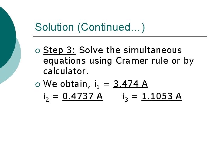 Solution (Continued…) Step 3: Solve the simultaneous equations using Cramer rule or by calculator. Solution (Continued…) Step 3: Solve the simultaneous equations using Cramer rule or by calculator.