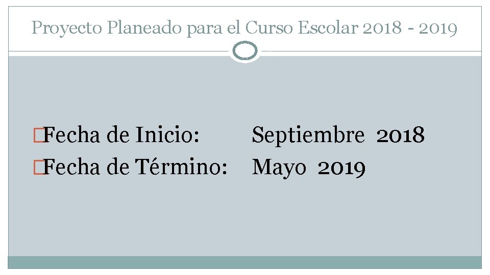 Proyecto Planeado para el Curso Escolar 2018 - 2019 �Fecha de Inicio: �Fecha de