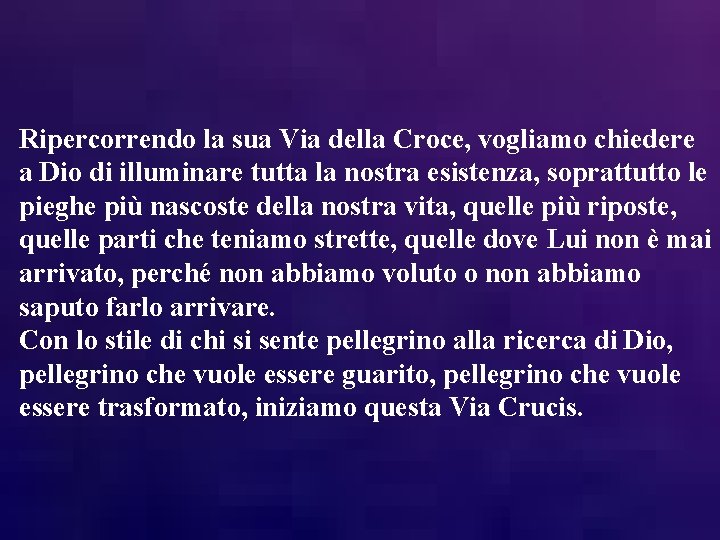 Ripercorrendo la sua Via della Croce, vogliamo chiedere a Dio di illuminare tutta la