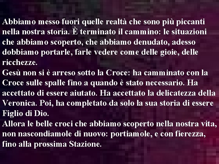 Abbiamo messo fuori quelle realtà che sono più piccanti nella nostra storia. È terminato