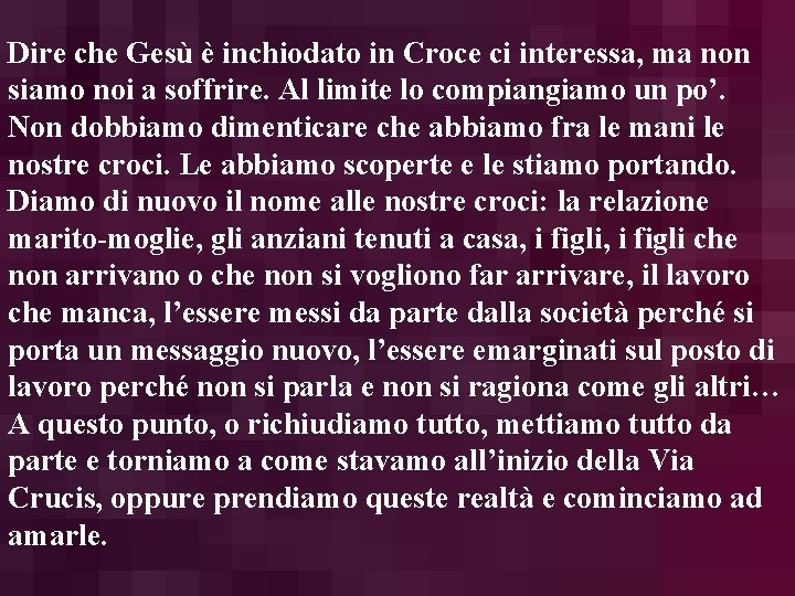 Dire che Gesù è inchiodato in Croce ci interessa, ma non siamo noi a