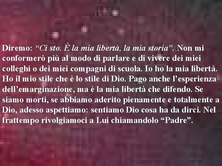 Diremo: “Ci sto. È la mia libertà, la mia storia”. Non mi conformerò più