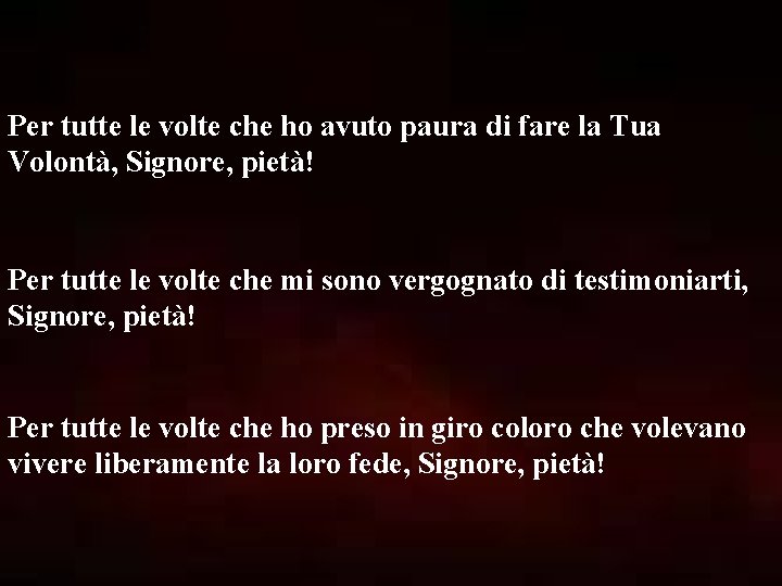 Per tutte le volte che ho avuto paura di fare la Tua Volontà, Signore,