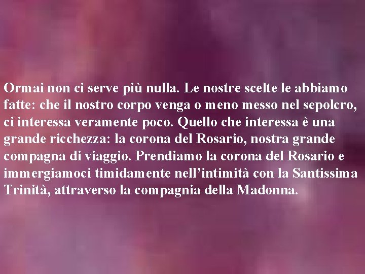 Ormai non ci serve più nulla. Le nostre scelte le abbiamo fatte: che il