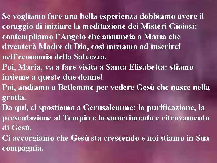 Se vogliamo fare una bella esperienza dobbiamo avere il coraggio di iniziare la meditazione