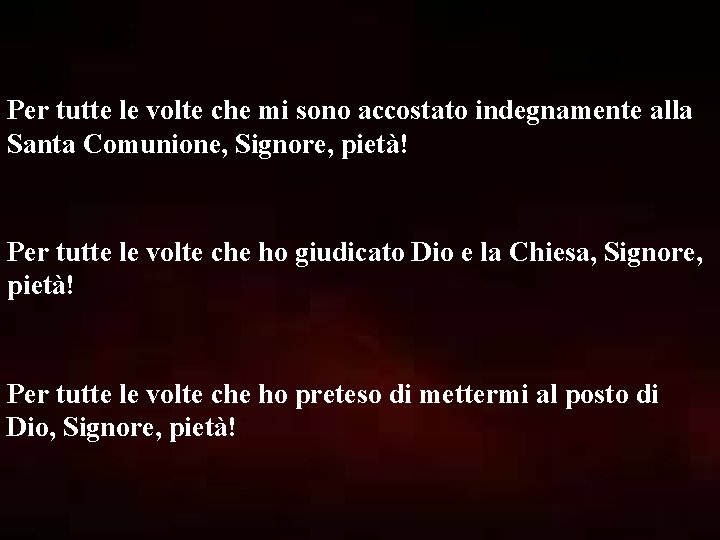 Per tutte le volte che mi sono accostato indegnamente alla Santa Comunione, Signore, pietà!