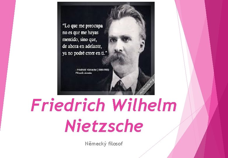 Friedrich Wilhelm Nietzsche Německý filosof 