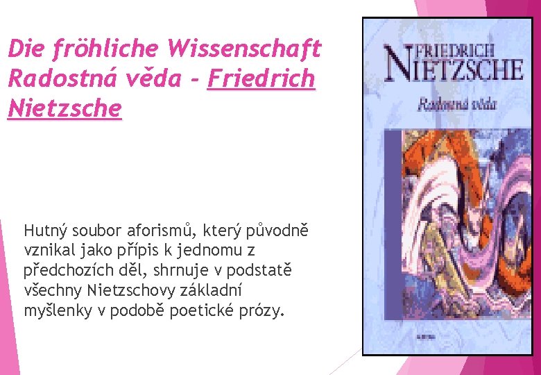 Die fröhliche Wissenschaft Radostná věda - Friedrich Nietzsche Hutný soubor aforismů, který původně vznikal