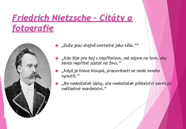 Friedrich Nietzsche – Citáty a fotografie „Duše jsou stejně smrtelné jako těla. ““ „Kdo