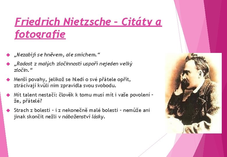 Friedrich Nietzsche – Citáty a fotografie „Nezabíjí se hněvem, ale smíchem. “ „Radost z