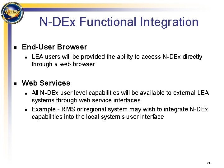 N-DEx Functional Integration n End-User Browser n n LEA users will be provided the