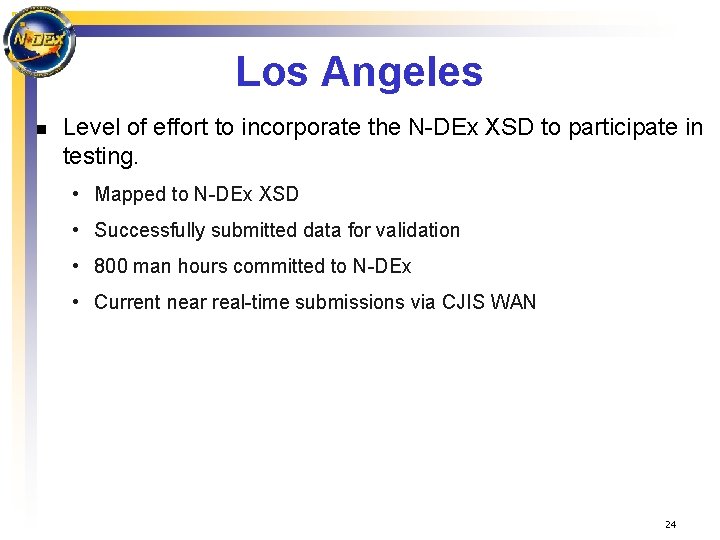 Los Angeles n Level of effort to incorporate the N-DEx XSD to participate in