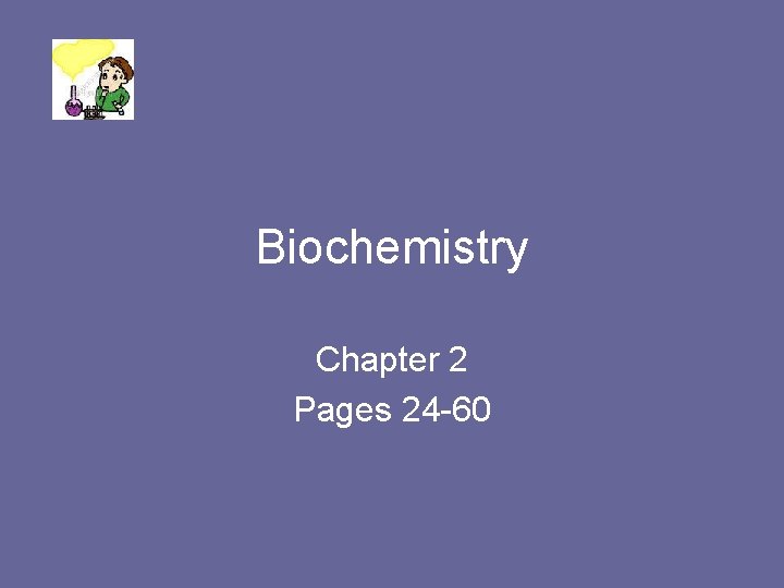 Biochemistry Chapter 2 Pages 24 -60 