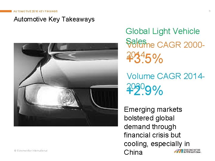 3 AUTOMOTIVE 2015 KEY FINDINGS Automotive Key Takeaways Global Light Vehicle Sales Volume CAGR