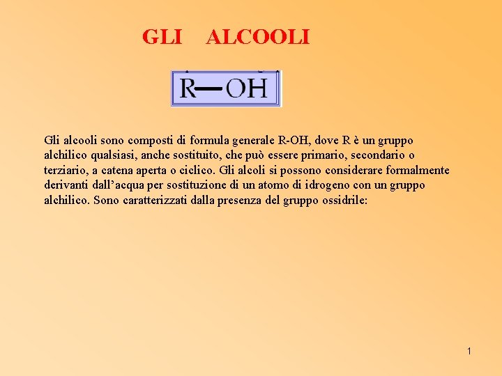 GLI ALCOOLI Gli alcooli sono composti di formula generale R-OH, dove R è un