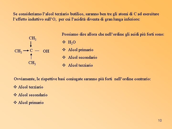 Se consideriamo l’alcol terziario butilico, saranno ben tre gli atomi di C ad esercitare