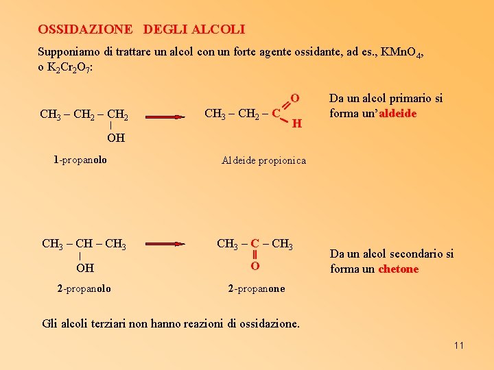 OSSIDAZIONE DEGLI ALCOLI Supponiamo di trattare un alcol con un forte agente ossidante, ad