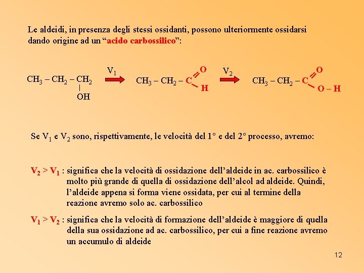 Le aldeidi, in presenza degli stessi ossidanti, possono ulteriormente ossidarsi dando origine ad un