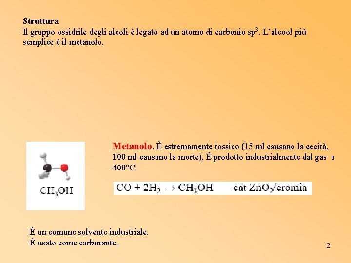 Struttura Il gruppo ossidrile degli alcoli è legato ad un atomo di carbonio sp