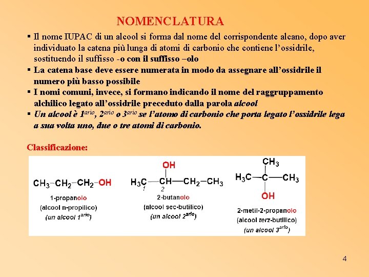 NOMENCLATURA § Il nome IUPAC di un alcool si forma dal nome del corrispondente