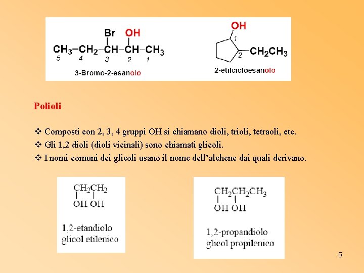 Polioli v Composti con 2, 3, 4 gruppi OH si chiamano dioli, trioli, tetraoli,