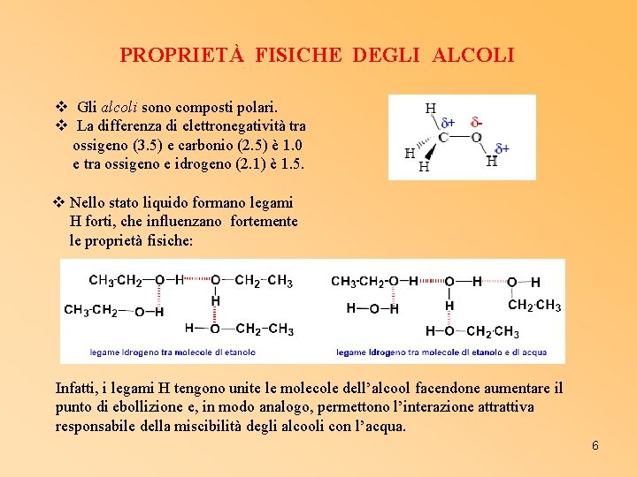 PROPRIETÀ FISICHE DEGLI ALCOLI v Gli alcoli sono composti polari. v La differenza di