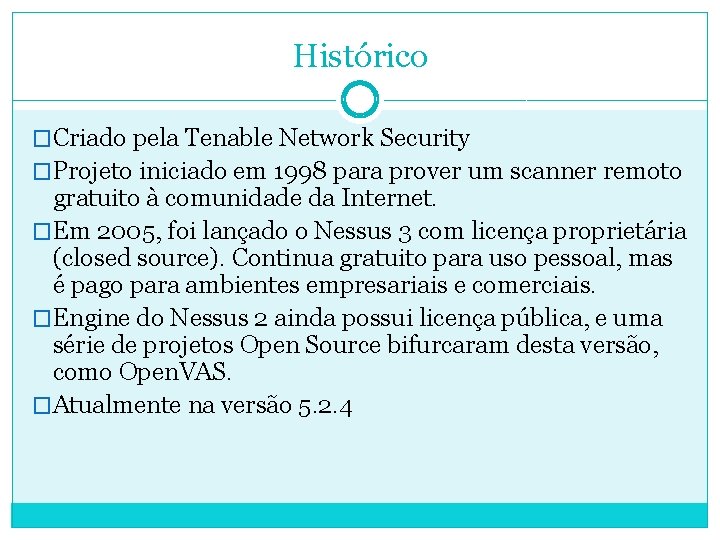 Histórico �Criado pela Tenable Network Security �Projeto iniciado em 1998 para prover um scanner