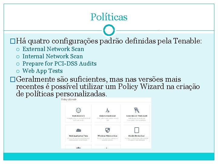 Políticas �Há quatro configurações padrão definidas pela Tenable: External Network Scan Internal Network Scan