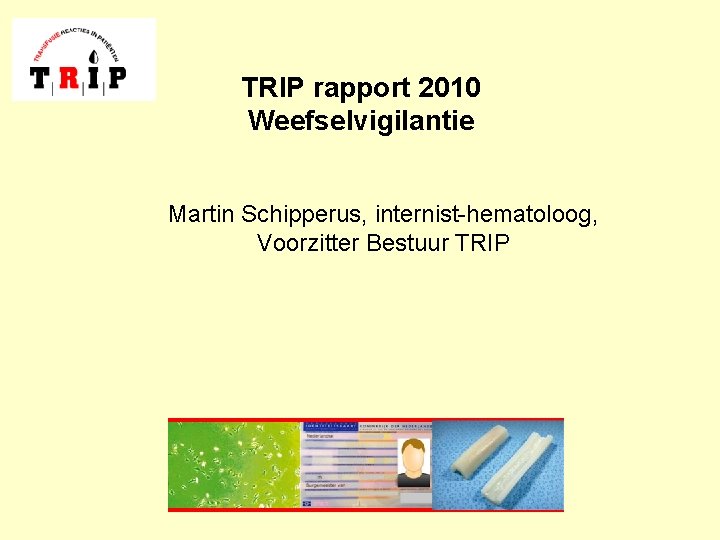 TRIP rapport 2010 Weefselvigilantie Martin Schipperus, internist-hematoloog, Voorzitter Bestuur TRIP 