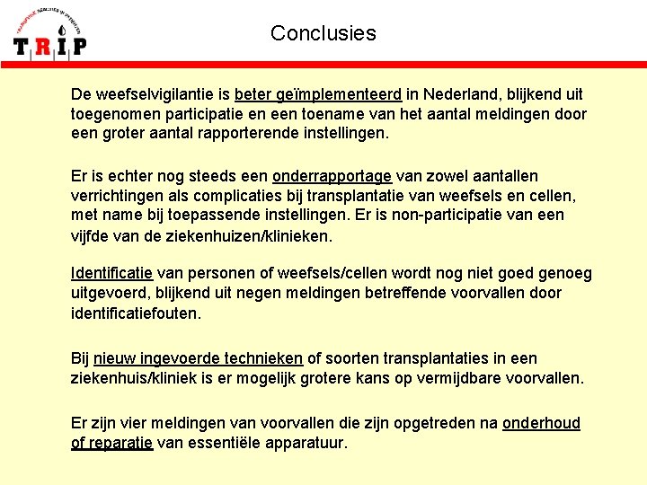 Conclusies De weefselvigilantie is beter geïmplementeerd in Nederland, blijkend uit toegenomen participatie en een