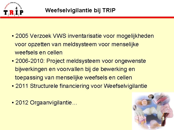 Weefselvigilantie bij TRIP • 2005 Verzoek VWS inventarisatie voor mogelijkheden voor opzetten van meldsysteem