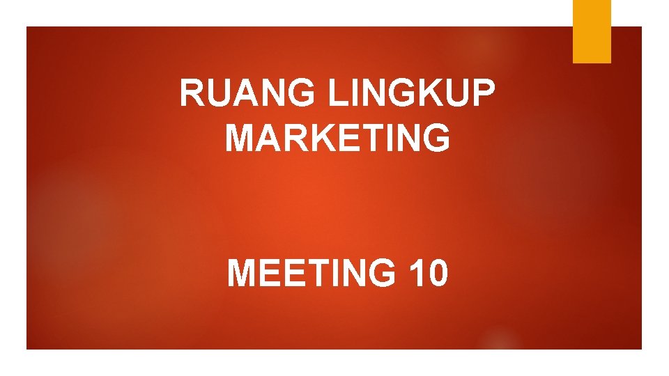 RUANG LINGKUP MARKETING MEETING 10 