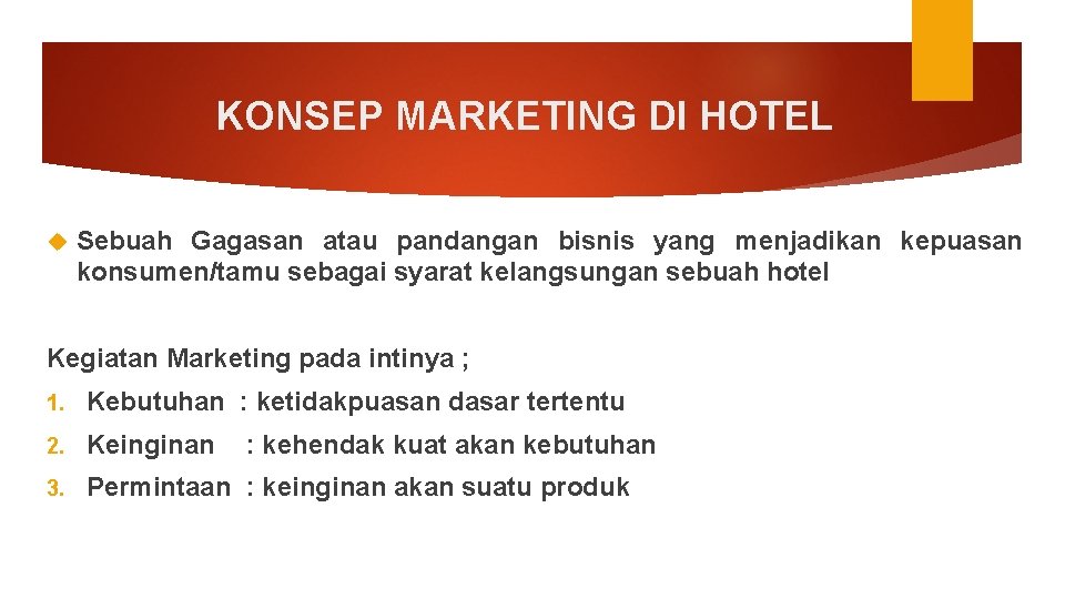 KONSEP MARKETING DI HOTEL Sebuah Gagasan atau pandangan bisnis yang menjadikan kepuasan konsumen/tamu sebagai