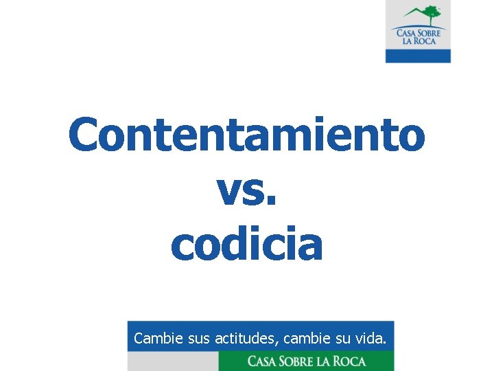 Contentamiento vs. codicia Cambie sus actitudes, cambie su vida. 