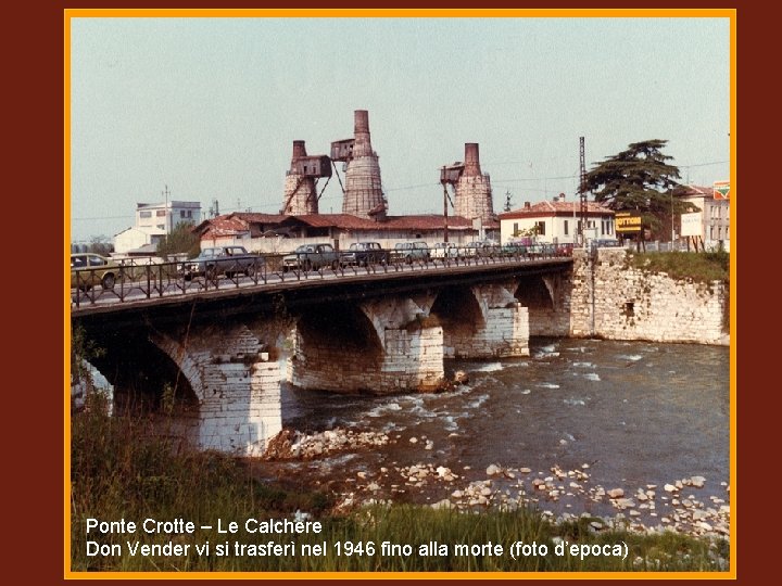 (9) Ponte Crotte - Le Calchere – d’epoca Ponte Crotte – Le Calchere Don