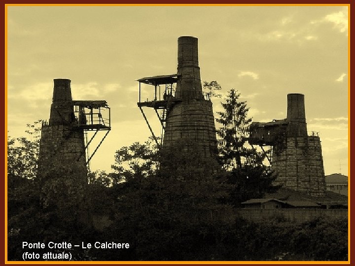 (10) Le Calchere – foto attuale Ponte Crotte – Le Calchere (foto attuale) 