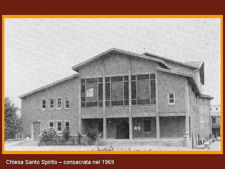 (15) Chiesa Santo Spirito 1969 Chiesa Santo Spirito – consacrata nel 1969 