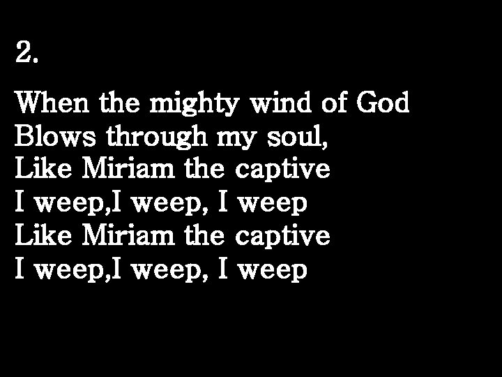 2. When the mighty wind of God Blows through my soul, Like Miriam the