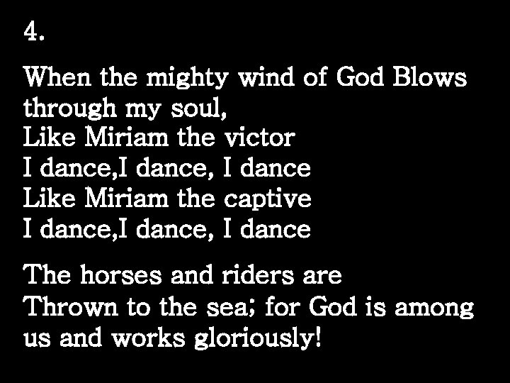 4. When the mighty wind of God Blows through my soul, Like Miriam the