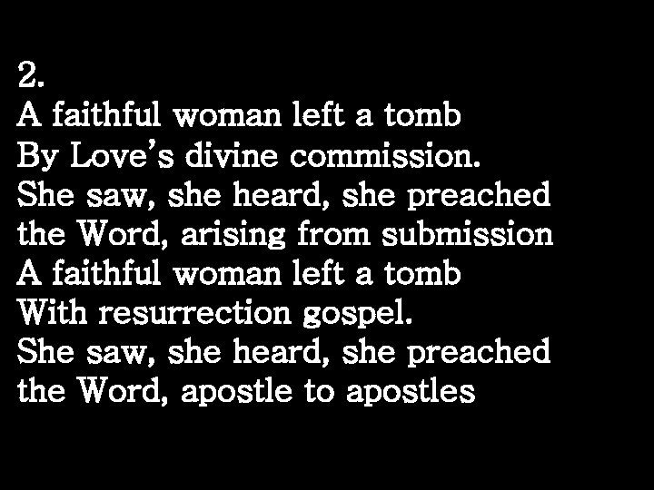 2. A faithful woman left a tomb By Love’s divine commission. She saw, she