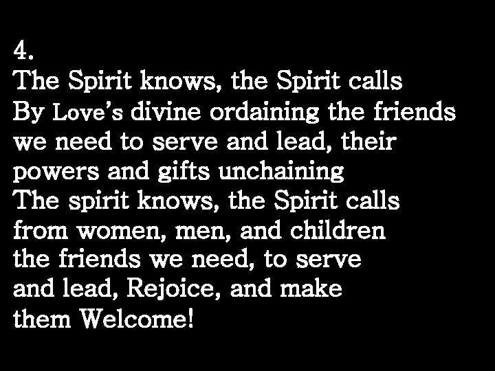 4. The Spirit knows, the Spirit calls By Love’s divine ordaining the friends we