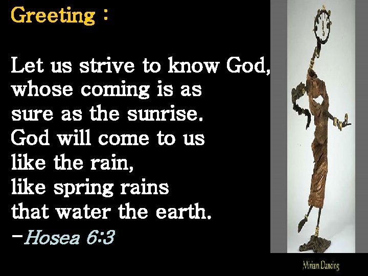 Greeting : Let us strive to know God, whose coming is as sure as
