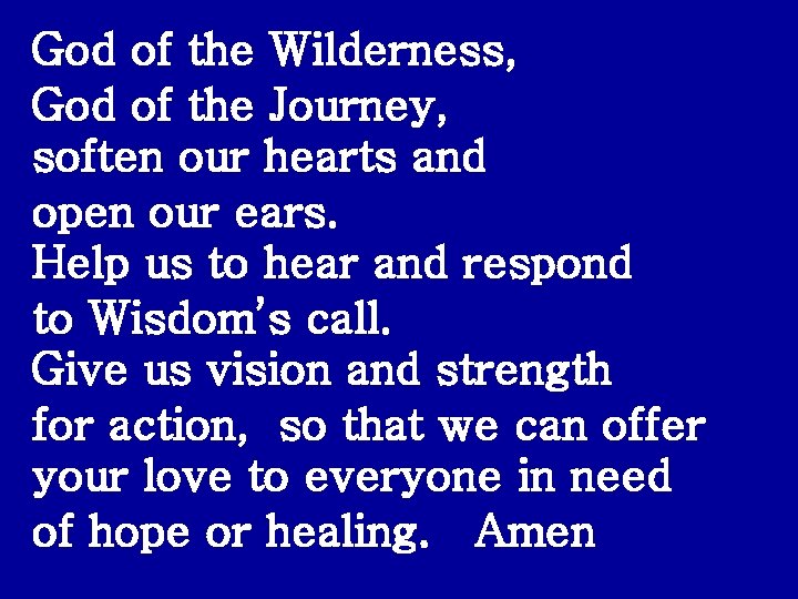 God of the Wilderness, God of the Journey, soften our hearts and open our