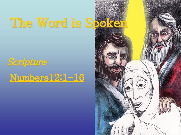 The Word is Spoken Scripture Numbers 12: 1 -16 