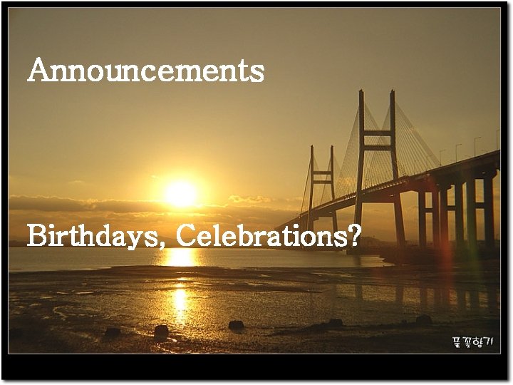 Announcements Birthdays, Celebrations? 