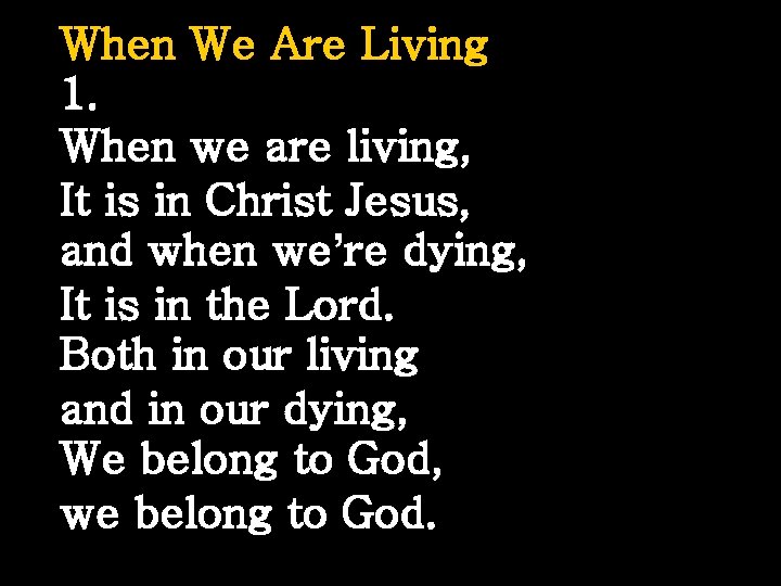 When We Are Living 1. When we are living, It is in Christ Jesus,